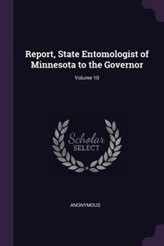 Paperback Report, State Entomologist of Minnesota to the Governor; Volume 10 Book