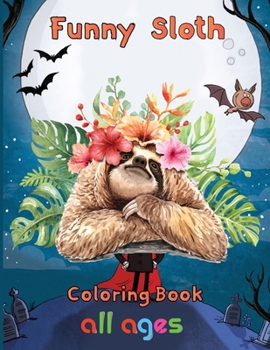 Paperback funny Sloth Coloring book all ages: 8.5''x11''/sloth coloring book
