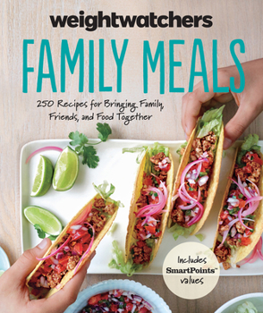 Hardcover Weight Watchers Family Meals: 250 Recipes for Bringing Family, Friends, and Food Together Book