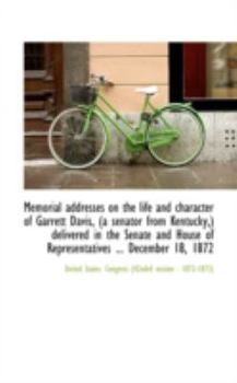 Paperback Memorial Addresses on the Life and Character of Garrett Davis, (a Senator from Kentucky, ) Delivered Book