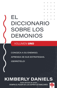 Paperback El Diccionario Sobre Los Demonios - Vol. 1: Conozca a Su Enemigo. Aprenda Sus Estrategias. ¡Derrótelo! / The Demon Dictionary Volume One [Spanish] Book