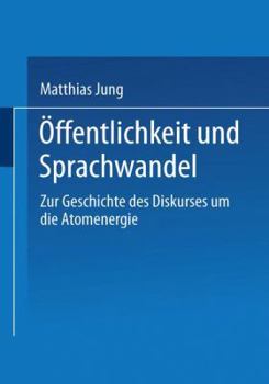 Paperback Öffentlichkeit Und Sprachwandel: Zur Geschichte Des Diskurses Über Die Atomenergie [German] Book