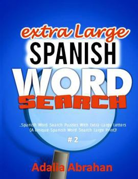 Paperback EXTRA LARGE Spanish Word Search: Spanish Word Search Puzzles With Extra-Large Letters (A Unique Spanish Word Search Large Print)! #2 [Large Print] Book