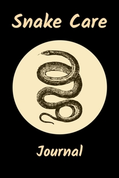 Snake Care Journal: Customized Easy to Use, Daily Pet Snake Accessories Care Log Book to Look After All Your Pet Snake's Needs. Great For Recording ... Tank Temperature, and Equipment Maintenance.
