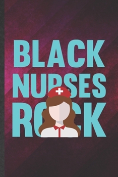 Paperback Black Nurses Rock: Funny Blank Lined Notebook/ Journal For Nurse Appreciation, Nursing School Student, Inspirational Saying Unique Specia Book