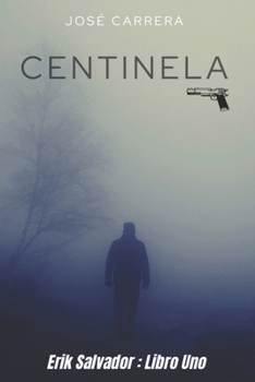 Paperback Centinela: Erik Salvador - Libro Uno [Spanish] Book