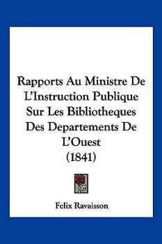 Paperback Rapports Au Ministre De L'Instruction Publique Sur Les Bibliotheques Des Departements De L'Ouest (1841) [French] Book