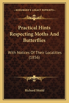 Paperback Practical Hints Respecting Moths And Butterflies: With Notices Of Their Localities (1856) Book