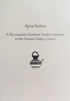 Hardcover Ayia Sotira: A Mycenaean Chamber Tomb Cemetery in the Nemea Valley, Greece Book
