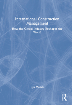 Hardcover International Construction Management: How the Global Industry Reshapes the World Book
