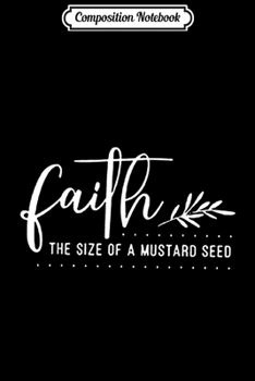 Paperback Composition Notebook: Faith The Size Of A Mustard Seed Journal/Notebook Blank Lined Ruled 6x9 100 Pages Book