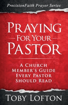 Paperback Praying for Your Pastor: A Church Member's Guide Every Pastor Should Read Book