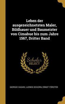 Hardcover Leben der ausgezeichnetsten Maler, Bildhauer und Baumeister von Cimabue bis zum Jahre 1567, Dritter Band [German] Book