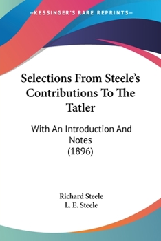 Paperback Selections From Steele's Contributions To The Tatler: With An Introduction And Notes (1896) Book