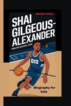 Paperback Shai Gilgeos-Alexander: Rising Star, Basketball Legend - Biography for Kids Book