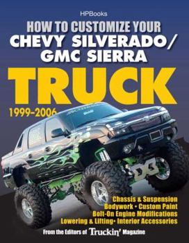 Paperback How to Customize Your Chevy Silverado/GMC Sierra Truck, 1999-2006: Chassis & Suspension - Bodywork - Custom Paint - Bolt-On Engine Modifications - Low Book