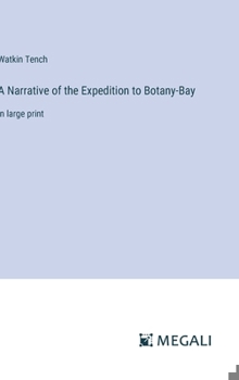 Hardcover A Narrative of the Expedition to Botany-Bay: in large print Book