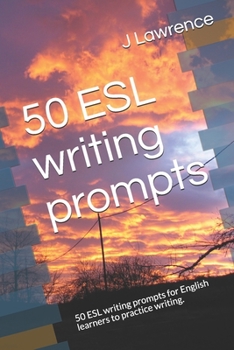 50 ESL writing prompts: 50 ESL writing prompts for English learners to practice writing.