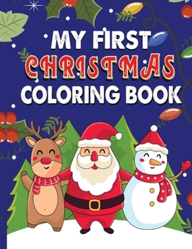 My first Christmas Coloring Book: 85 Christmas Coloring Pages for Kids, Toddler, Children. Perfect For Kids Age 2-4 years old. Cute Kids Christmas ... with Santa Claus, Reindeer, Snowmen & More!