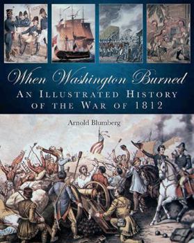 Hardcover When Washington Burned: An Illustrated History of the War of 1812 Book