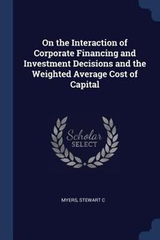Paperback On the Interaction of Corporate Financing and Investment Decisions and the Weighted Average Cost of Capital Book