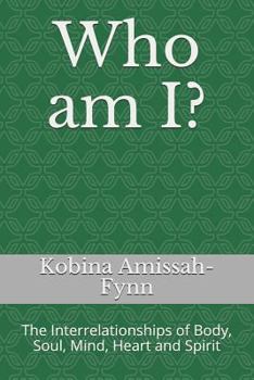 Paperback Who Am I?: The Interrelationships of Body, Soul, Mind, Heart and Spirit Book