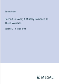 Paperback Second to None; A Military Romance, In Three Volumes: Volume 2 - in large print Book