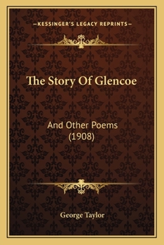 Paperback The Story Of Glencoe: And Other Poems (1908) Book