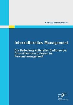 Paperback Interkulturelles Management: Die Bedeutung kultureller Einflüsse bei Diversifikationsstrategien im Personalmanagement [German] Book