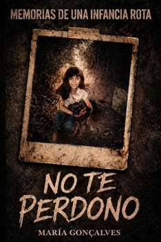 Paperback No Te Perdono: Memorias de una infancia rota [Spanish] Book