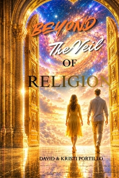 Beyond The Veil Of Religion: Breaking Free From Religious Deception and Discovering Sonship