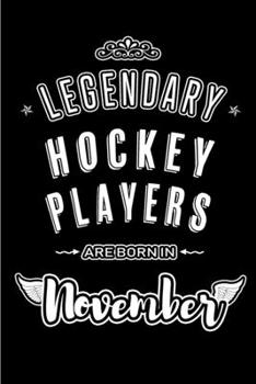 Paperback Legendary Hockey Players are born in November: Blank Lined Journal Notebooks Diary as Appreciation, Birthday, Welcome, Farewell, Thank You, Christmas, Book