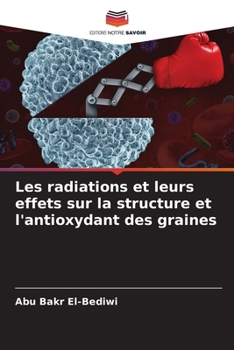 Paperback Les radiations et leurs effets sur la structure et l'antioxydant des graines [French] Book