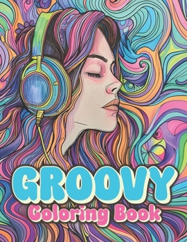 Paperback Groovy Coloring Book: Funky & Trippy Psychedelic Retro Pages To Color Book