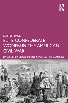 Paperback Elite Confederate Women in the American Civil War: Lived Experiences in the Nineteenth Century Book