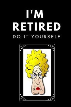 Paperback I'm Retired, Do It Yourself: Retirement Guest Book a Funny Work Event Sign in Book for Parties with Attitude Book