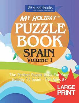 Paperback My Holiday Puzzle Book: Spain - Volume 1: The Perfect Puzzle Book For Your Holiday To Spain - For Ages 8+ Book