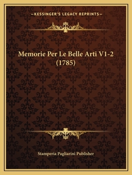 Memorie Per Le Belle Arti V1-2 (1785)