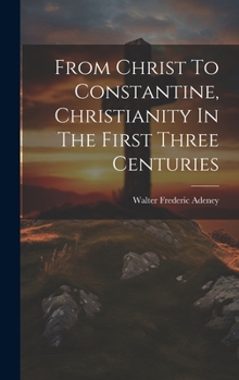 Hardcover From Christ To Constantine, Christianity In The First Three Centuries Book