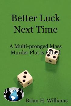 Paperback Better Luck Next Time: A Multi-Pronged Mass Murder Plot Is Pithed Book