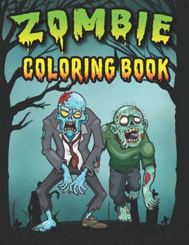 Zombie Coloring Book: n Zombie Coloring Pages for Everyone, Adults, Teenagers, Tweens, Older Kids, Boys, & Girls/ zombies, Horror, Spooky and Creepy ... & Relaxation, Makes a Great Halloween Gift