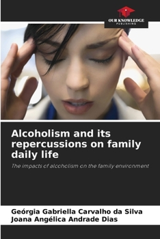 Alcoholism and its repercussions on family daily life: The impacts of alcoholism on the family environment