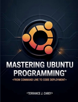 Paperback Mastering Ubuntu Programming: From Command Line to Code Deployment Book