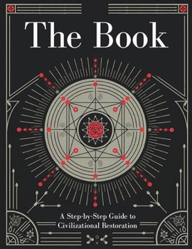 Paperback The Book: A Step-by-Step Guide to Civilizational Restoration: Essential Skills and Knowledge to Rebuild Society from the Ground Book