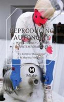 Paperback Reproducing Autonomy: Work, Money, Crisis and Contemporary Art Book