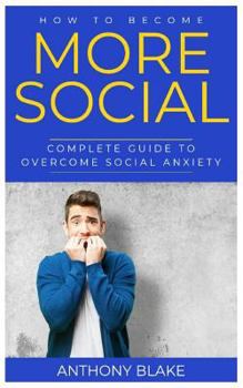 Paperback How to Become More Social: Complete Guide to Overcome Social Anxiety Book