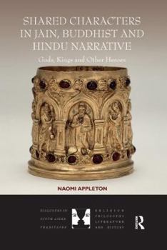 Paperback Shared Characters in Jain, Buddhist and Hindu Narrative: Gods, Kings and Other Heroes Book