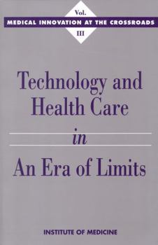 Technology and Health Care in an Era of Limits (<i>Medical Innovation at the Crossroads:</i> A Series)