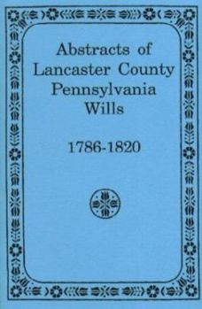 Abstracts of Lancaster County, Pennsylvania Wills, 1786-1820