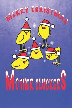 Paperback Merry Christmas Mother Cluckers: Fun Christmas Backyard Chickens Themed Blank Notebook/Journal 6" x 9" 120 Pages - With Date Space Book